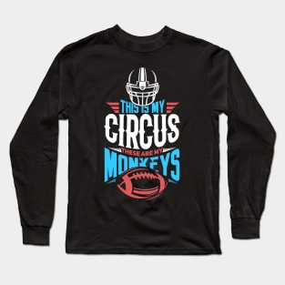 This is my circus. These are my monkeys Long Sleeve T-Shirt